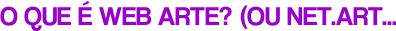 O que &eacute; web arte?